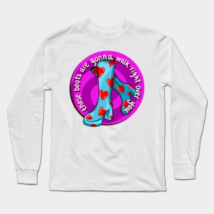 these boots are gonna walk right over you Long Sleeve T-Shirt